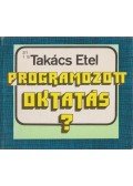 Takács Etel - Programozott oktatás?