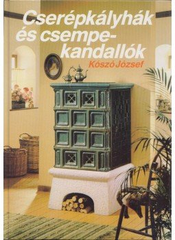 Kószó József - Cserépkályhák és csempekandallók Kószó József - Cserépkályhák és csempekandallók, Budapest 1989 antikvár könyv