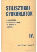 Szende Aladár - Stilisztikai gyakorlatok a dolgozók középiskoláinak IV. osztálya számára