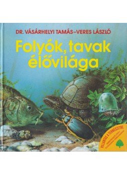 Vásárhelyi Tamás, Veres László - Folyók, tavak élővilága Vásárhelyi Tamás, Veres László - Folyók, tavak élővilága, Budapest 1992 antikvár könyv