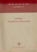Bangha József - Gépész szakrajzi példatár