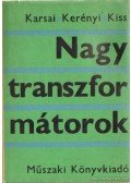 Kiss László,Karsai Károly dr.,Kerényi Dénes dr. - Nagytranszformátorok