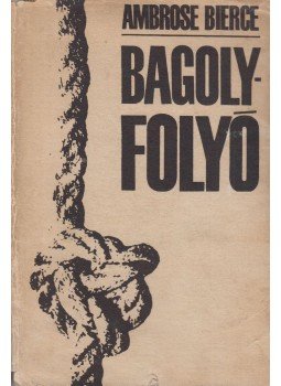 Bierce, Ambrose - Bagoly-folyó Bierce, Ambrose - Bagoly-folyó, Budapest 1968 antikvár könyv