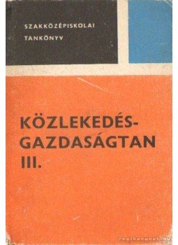 Cseh Lajos, Veroszta Imre dr. - Közlekedésgazdaságtan III. Cseh Lajos, Veroszta Imre dr. - Közlekedésgazdaságtan III., Budapest 1976 antikvár könyv