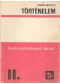 Unger Mátyás - Történelem a szakmunkásképző iskola II. osztálya számára