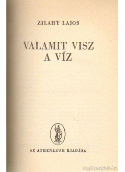 Zilahy Lajos - Valamit visz a víz Zilahy Lajos - Valamit visz a víz, Budapest 0 antikvár könyv