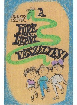 Berkes Péter - A fűre lépni veszélyes! Berkes Péter - A fűre lépni veszélyes!, Budapest 1986 antikvár könyv