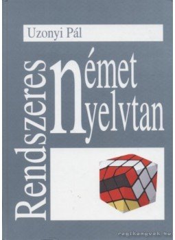 Uzonyi Pál - Rendszeres német nyelvtan Uzonyi Pál - Rendszeres német nyelvtan, 1996 antikvár könyv