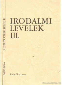 Szőcs Géza - Irodalmi levelek III. Szőcs Géza - Irodalmi levelek III., Köln-Budapest 1988 antikvár könyv