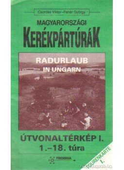 Csordás Viktor - Fehér György - Magyarországi kerékpártúrák útvonaltérkép I I.-18. túra Csordás Viktor - Fehér György - Magyarországi kerékpártúrák útvonaltérkép I I.-18. túra, Budapest 1992 antikvár könyv