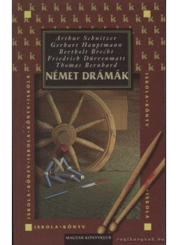 Hauptmann, Gerhart, Brecht, Bertold, Thomas Bernhard, Friedrich Dürrenmatt, Arthur Schnitzler - Német drámák Hauptmann, Gerhart, Brecht, Bertold, Thomas Bernhard, Friedrich Dürrenmatt, Arthur Schnitzler - Német drámák, Budapest 2002 antikvár könyv