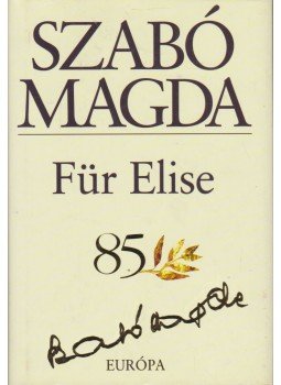 Szabó Magda - Für Elise Szabó Magda - Für Elise, Budapest 2004 antikvár könyv