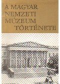 Fejős Imre,Korek József - A Magyar Nemzeti Múzeum története