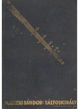 Makkai Sándor - Táltoskirály Makkai Sándor - Táltoskirály, Budapest 1934 antikvár könyv
