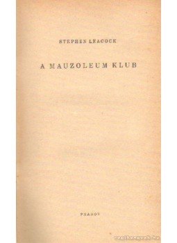 Stephen Leacock - A Mauzóleum klub Stephen Leacock - A Mauzóleum klub, Budapest 1943 antikvár könyv