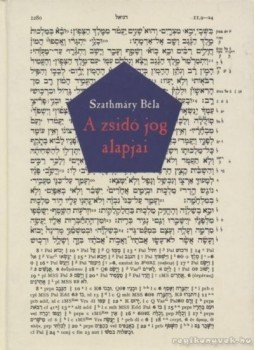 Szathmáry Béla - A zsidó jog alapjai Szathmáry Béla - A zsidó jog alapjai, Budapest 2003 antikvár könyv