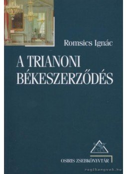 Romsics Ignác - A trianoni békeszerződés Romsics Ignác - A trianoni békeszerződés, Budapest 2003 antikvár könyv