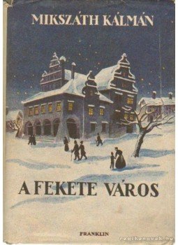 Mikszáth Kálmán - A fekete város I-II. (egy kötetben) Mikszáth Kálmán - A fekete város I-II. (egy kötetben), 0 antikvár könyv