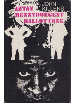 Killens, John - Aztán mennydörgést hallottunk Killens, John - Aztán mennydörgést hallottunk, Budapest 1978 antikvár könyv