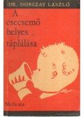 Dr. Dobszay László - A csecsemő helyes táplálása