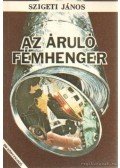 Szigeti János - Az áruló fémhenger