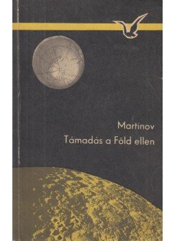 Martinov, Georgij - Támadás a Föld ellen Martinov, Georgij - Támadás a Föld ellen, Budapest-Uzsgorod 1966 antikvár könyv