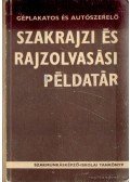 Mohácsi István - Géplakatos és autószerelő szakrajzi és rajzolvasási példatár