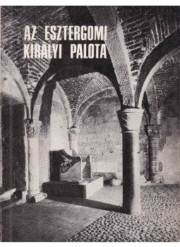 Dercsényi Dezső - Az esztergomi királyi palota Dercsényi Dezső - Az esztergomi királyi palota, Budapest 1975 antikvár könyv