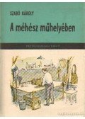 Szabó Károly - A méhész műhelyében