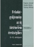 Száray Miklós,Szabó Márta,Kaposi József - Feladatgyűjtemény az új történelem írásbeli érettségihez 9-10. évfolyam
