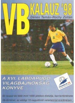 Dénes Tamás, Rochy Zoltán - VB kalauz '98 Dénes Tamás, Rochy Zoltán - VB kalauz '98, Budapest 1998 antikvár könyv