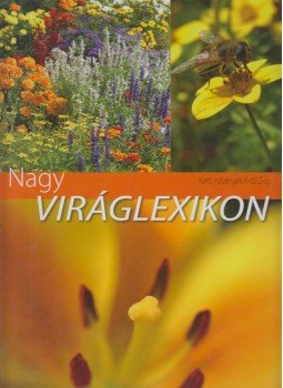Szabó Péter, Illyés Csaba, Dede Géza, Balázs Erzsébet, Nagy Árpád, Hajdu Zsuzsanna - Nagy viráglexikon Szabó Péter, Illyés Csaba, Dede Géza, Balázs Erzsébet, Nagy Árpád, Hajdu Zsuzsanna - Nagy viráglexikon, Kisújszállás 2007 antikvár könyv