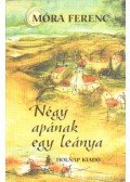 Móra Ferenc - Négy apának egy leánya