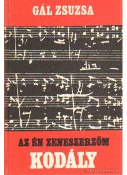 Gál Zsuzsa - Az én zeneszerzőm Kodály Gál Zsuzsa - Az én zeneszerzőm Kodály, Budapest 1982 antikvár könyv