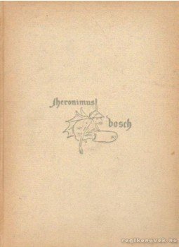Leymarie, Jean - Jérome Bosch Leymarie, Jean - Jérome Bosch, Párizs 1949 antikvár könyv