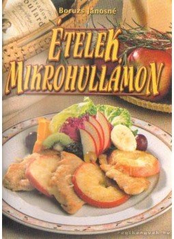 Boruzs Jánosné - Ételek mikrohullámon Boruzs Jánosné - Ételek mikrohullámon, Budapest, Debrecen 1999 antikvár könyv