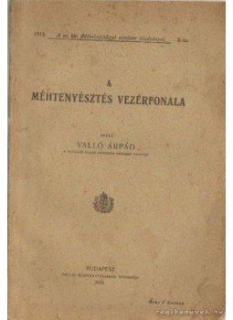 Valló Árpád - A méhtenyésztés vezérfonala Valló Árpád - A méhtenyésztés vezérfonala, Budapest 1913 antikvár könyv