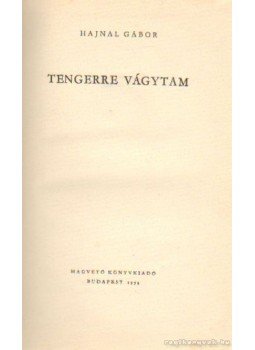 Hajnal Gábor - Tengerre vágytam Hajnal Gábor - Tengerre vágytam, Budapest 1959 antikvár könyv