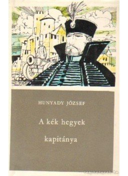 Hunyady József - A kék hegyek kapitánya Hunyady József - A kék hegyek kapitánya, Budapest 1966 antikvár könyv