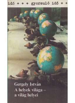 Gergely István - A helyek világa - a világ helyei Gergely István - A helyek világa - a világ helyei, Budapest 1983 antikvár könyv