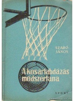 Szabó János - A kosárlabdázás módszertana Szabó János - A kosárlabdázás módszertana, Budapest 1961 antikvár könyv