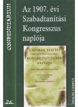 Vörösváry Ferenc (szerk.) - Az 1907. évi Szabadtanítási Kongresszus naplója Vörösváry Ferenc (szerk.) - Az 1907. évi Szabadtanítási Kongresszus naplója, Budapest-Pécs 1997 antikvár könyv