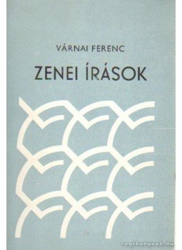 Várnai Ferenc - Zenei írások Várnai Ferenc - Zenei írások, 1976 antikvár könyv