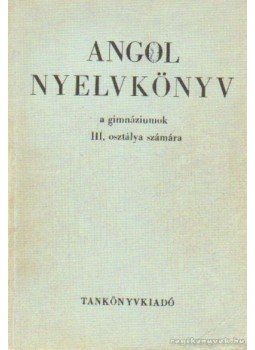 Buday László, Jakabfi László Dr. - Angol nyelvkönyv a gimnáziumok III. osztálya számára Buday László, Jakabfi László Dr. - Angol nyelvkönyv a gimnáziumok III. osztálya számára, Budapest 1973 antikvár könyv