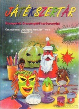 Diószeginé Naszák Tímea, Zsákai Edit - Játékszertár Diószeginé Naszák Tímea, Zsákai Edit - Játékszertár, Debrecen 2000 antikvár könyv