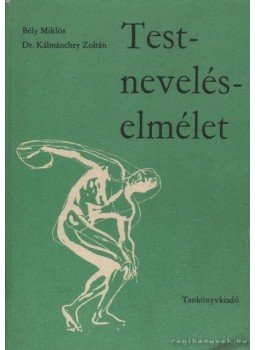 Bély Miklós, Dr. Kálmánechey Zoltán - Testnevelés-elmélet Bély Miklós, Dr. Kálmánechey Zoltán - Testnevelés-elmélet, Budapest 1981 antikvár könyv