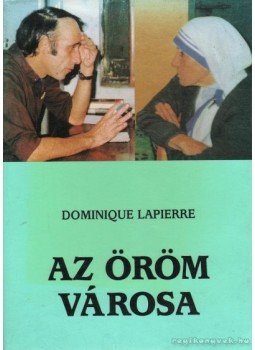 Lapierre, Dominique - Az öröm városa Lapierre, Dominique - Az öröm városa, Budapest 1988 antikvár könyv