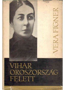 Figner, Vera - Vihar Oroszország felett Figner, Vera - Vihar Oroszország felett, Budapest 1968 antikvár könyv