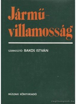 Bakos István - Járművillamosság Bakos István - Járművillamosság, Budapest 1979 antikvár könyv