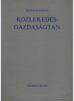 Kádas Kálmán - Közlekedés-gazdaságtan Kádas Kálmán - Közlekedés-gazdaságtan, Budapest 1972 antikvár könyv